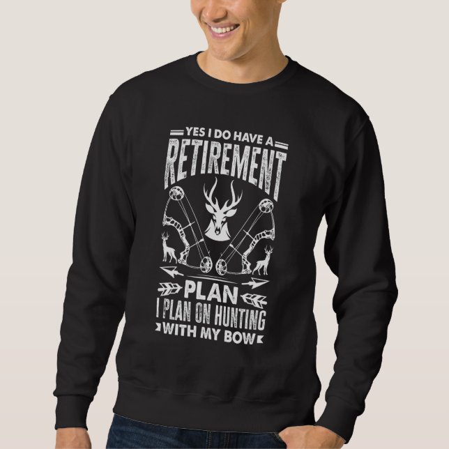 Deer Hunting Bow Hunter Archery Retirement Plan Sweatshirt (Front)