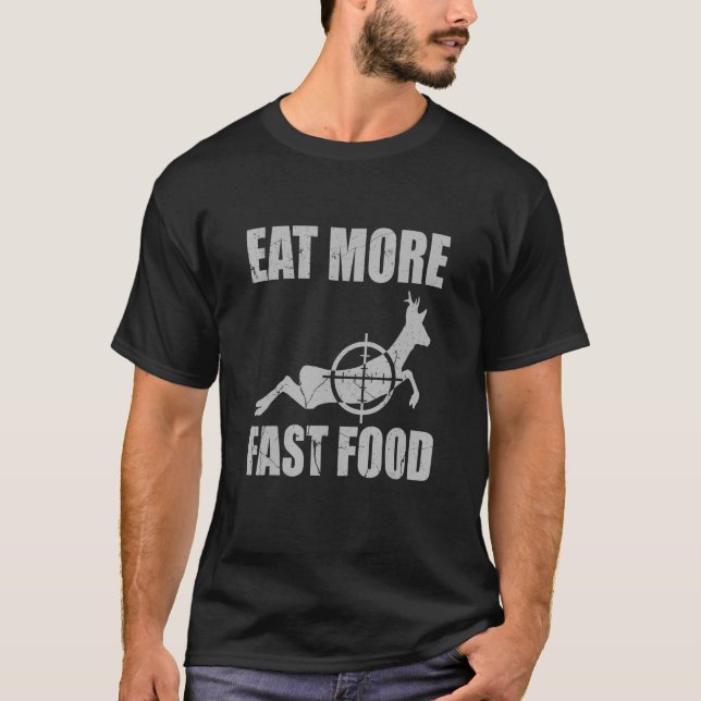 Deer Hunting Eat More Fast Food Funny Tee For Hunt (Front)