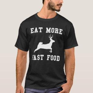 Deer Hunting Eat More Fast Food Hunter Women Men T-Shirt