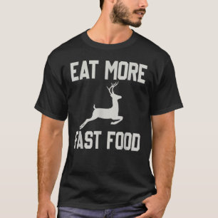 Deer Hunting Eats More Fasts Food Funny For Hunter T-Shirt