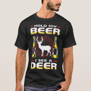 Deer Hunting Hold My Beer I See A Deer T-Shirt