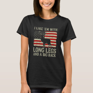 Deer Hunting I Like 'em With Long Legs And A Big R T-Shirt