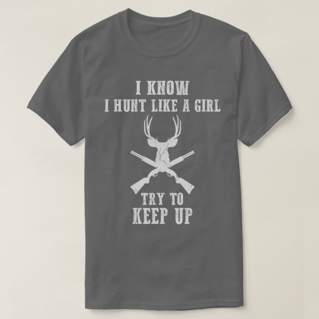 Deer Hunting Lover Gift Hunters I Know I Hunt Like T-Shirt (Design Front)