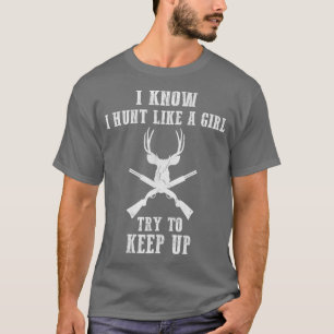 Deer Hunting Lover Gift Hunters I Know I Hunt Like T-Shirt