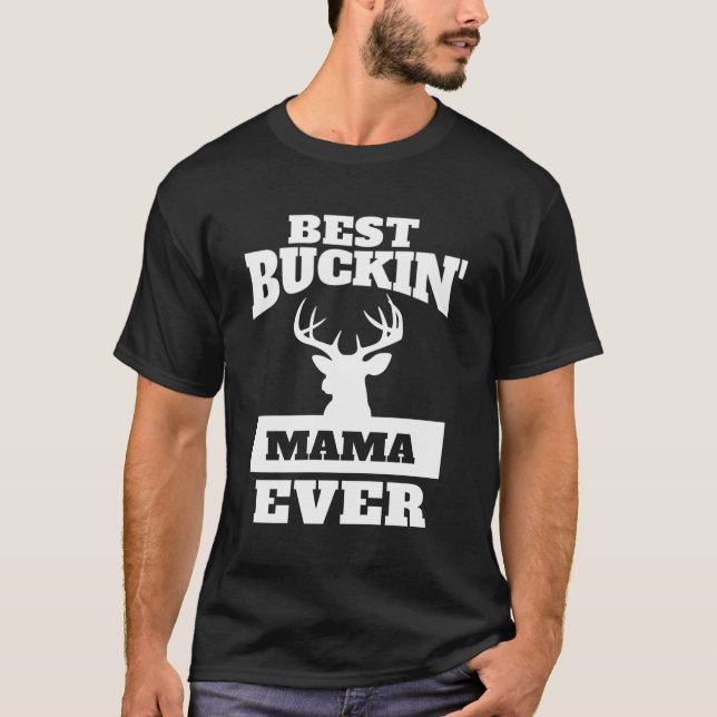 Deer Hunting Mum - Best Buckin Mama Ever T-Shirt (Front)