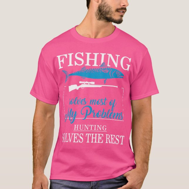 Deer Hunting Rifle Fishing Solves Most Of Problems T-Shirt (Front)