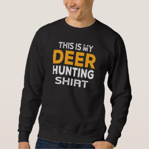 Deer Hunting Season  Deer Hunter Sweatshirt