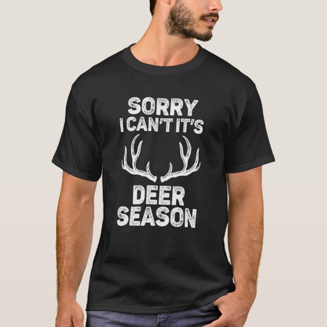 Deer Hunting  Sorry I Can't It's Deer Season T-Shirt (Front)