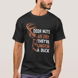 Deer Nuts Are Cheap They re Under A Buck Funny Men T-Shirt