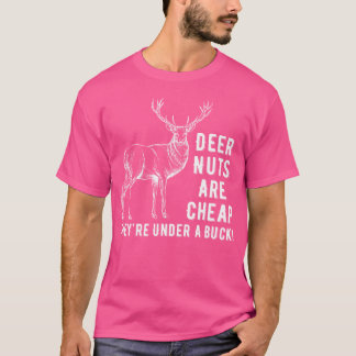 Deer Nuts Are Cheap They'Re Under A Buck Deer Funn T-Shirt
