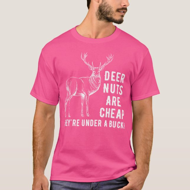 Deer Nuts Are Cheap They'Re Under A Buck Deer Funn T-Shirt (Front)