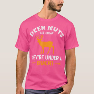 Deer Nuts Are Cheap They'Re Under A Buck Funny Hun T-Shirt