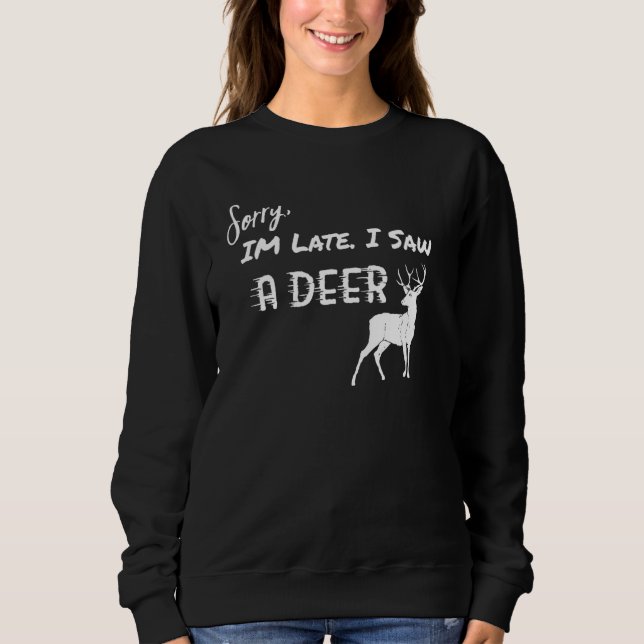Deer Sorry I'm Late I Saw A Deer Sweatshirt (Front)