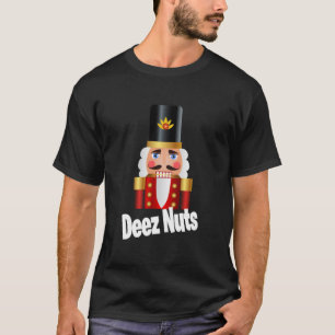 Deez Nuts Funny Quote Sayings BOFA Nutcracker Chri T-Shirt