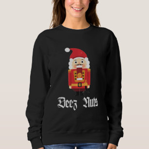 Deez Nuts Nutcracker Soldier Funny Christmas Meme  Sweatshirt