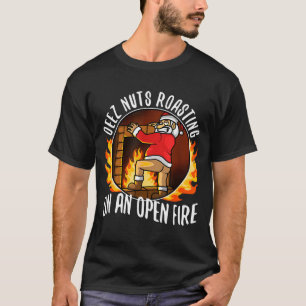 Deez Nuts Roasting On An Open Fire  T-Shirt