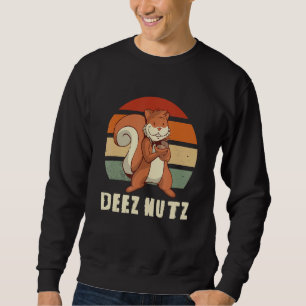 DEEZ NUTZ means these nuts 1 Sweatshirt