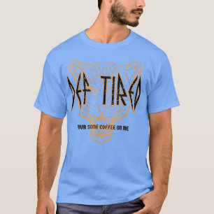 Def tired pour some coffee on me vintage tiger ret T-Shirt