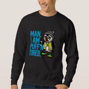 Defeated Puffin Coworker Swagazon Man I Am Puff'n  Sweatshirt