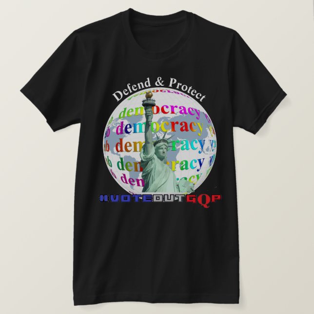 Defend & Protect DEMOCRACY  #VOTEOUTGQP T-Shirt (Design Front)