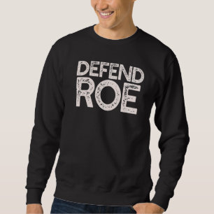 Defend Roe Keep Abortion Safe And Legal Scotus Fem Sweatshirt