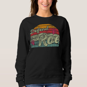 Defend Roe Pro Choice Abortion Feminist Women's Ri Sweatshirt
