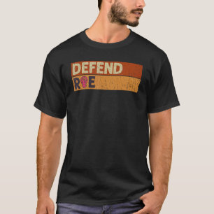 Defend Roe Pro Choice Abortion Feminist Women's Ri T-Shirt