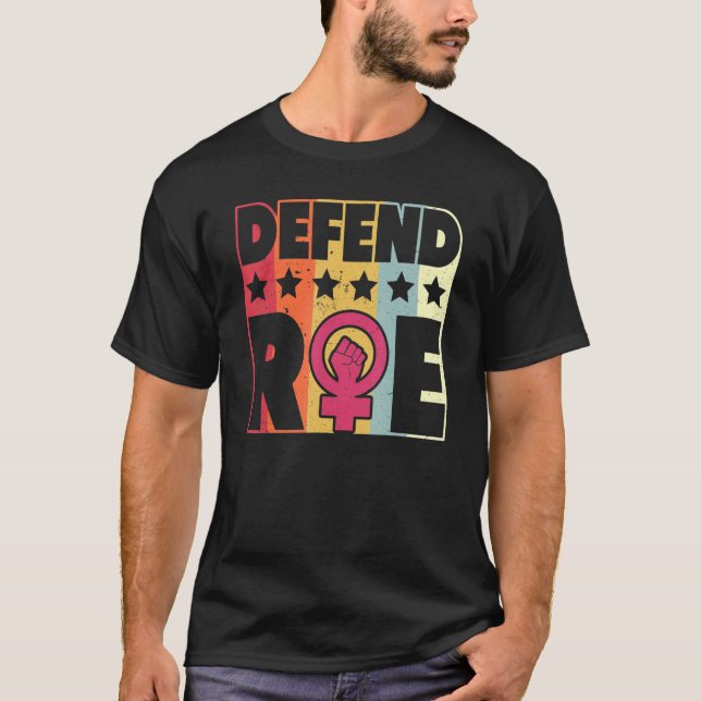Defend Roe Pro Choice Abortion Feminist Women's Ri T-Shirt (Front)