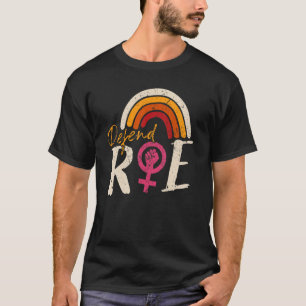 Defend Roe Pro Choice Abortion Feminist Women's Ri T-Shirt