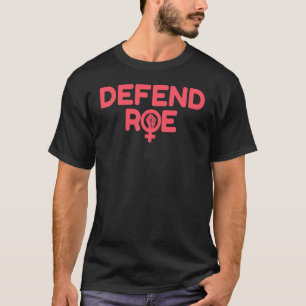 Defend Roe V Wade Pro Choice Abortion Rights Femin T-Shirt