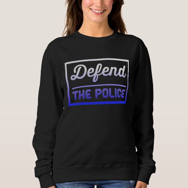Defend the Police Support Law Enforcement Back the Sweatshirt (Front)