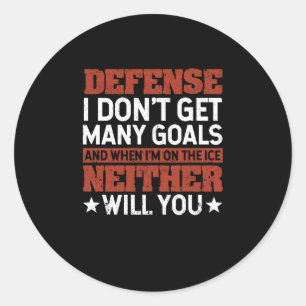 Defense I Don't Get Many Goals Funny Ice Hockey Classic Round Sticker