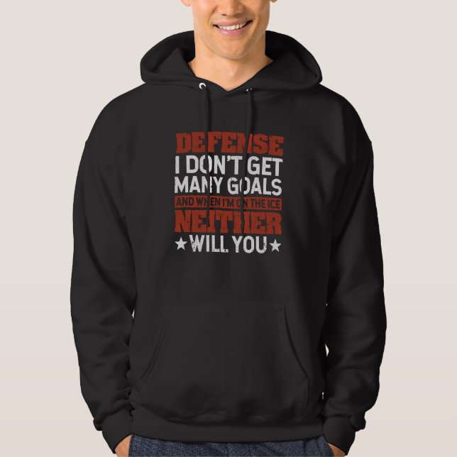 Defense I Don't Get Many Goals Funny Ice Hockey Hoodie (Front)