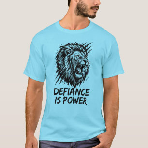 Defiance Is Power Lion T-Shirt – Born Of Struggle 