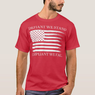 Defiant We Stand Compliant We Fall Apparel  T-Shirt