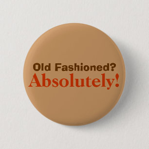 Definetly old fashioned! 6 cm round badge