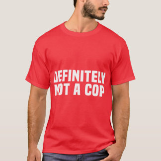 Definitely Not a Cop Undercover Police Easy Costum T-Shirt