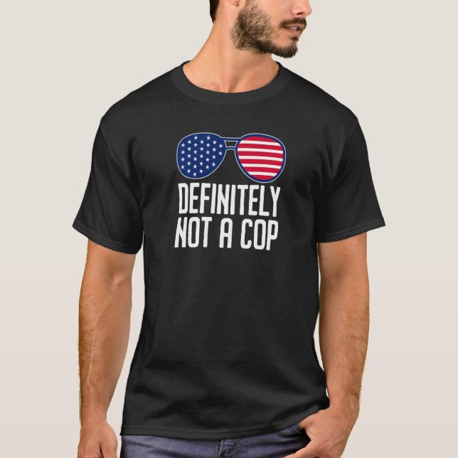 Definitely Not A Cop  Undercover Police Operation  T-Shirt (Front)