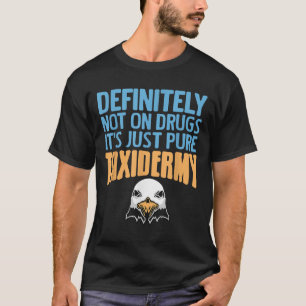 Definitely Not On Drugs Just Pure Taxidermy Fun T-Shirt