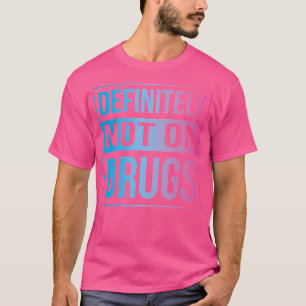 Definitely Not On Drugs Trippy Rave Edm Dance T-Shirt