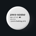 Definition of Awesome You're Looking at it 3 Cm Round Badge<br><div class="desc">Want to know the definition of awesome?  Well,  you're looking at it.  Define your awesomeness awesomely with this awesome awesome dictionary entry.  It'll be... awesome!</div>