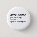 Definition of Awesome You're Looking at it 3 Cm Round Badge<br><div class="desc">Want to know the definition of awesome?  Well,  you're looking at it.  Define your awesomeness awesomely with this awesome awesome dictionary entry.  It'll be... awesome!</div>