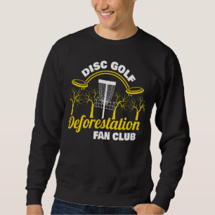 Deforestation Fan Club Frisbee Disc Golf  Disc Gol Sweatshirt