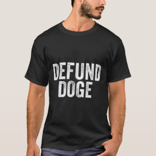 Defund Doge Stop The Destruction Of Government T-Shirt