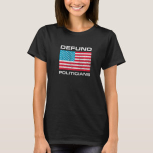 Defund Politicians 1 T-Shirt