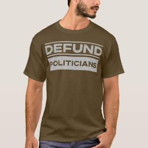 Defund Politicians 2022 Funny Political Tax Anti G T-Shirt
