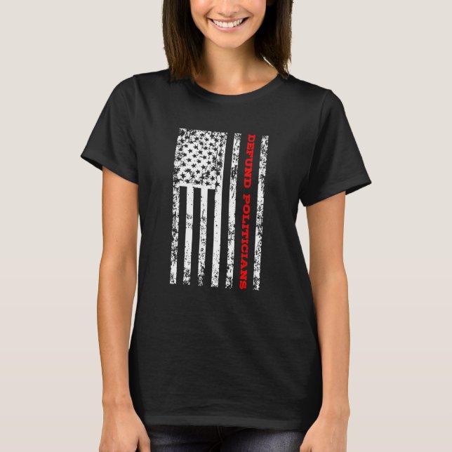 Defund Politicians 3 T-Shirt (Front)