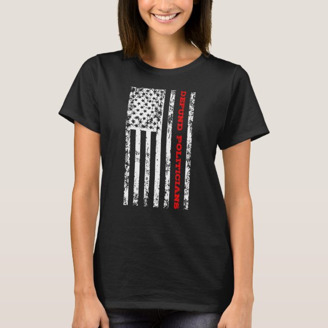 Defund Politicians 3 T-Shirt (Front)