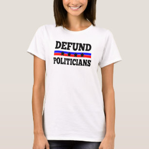 Defund Politicians Anti Government Political T-Shirt