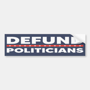 Defund Politicians Anti Politics   Anti Government Bumper Sticker